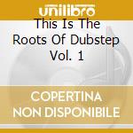 This Is The Roots Of Dubstep Vol. 1 cd