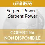 Serpent Power - Serpent Power cd musicale di Serpent Power