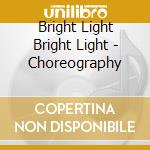 Bright Light Bright Light - Choreography cd