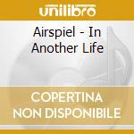 Airspiel - In Another Life cd musicale di Airspiel