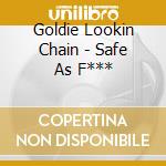 Goldie Lookin Chain - Safe As F*** cd