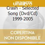 Crash - Selected Song (Dvd/Cd) 1999-2005 cd