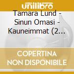 Tamara Lund - Sinun Omasi - Kauneimmat (2 Cd) cd musicale di Tamara Lund
