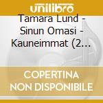 Tamara Lund - Sinun Omasi - Kauneimmat (2 Cd) cd