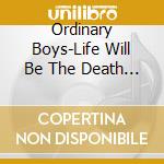 Ordinary Boys-Life Will Be The Death Of Me-Cds- cd