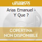 Arias Emanuel - Y Que ? cd