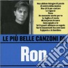 Ron - Le Piu' Belle Canzoni Di Ron cd