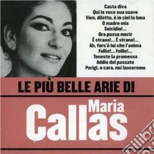 Maria Callas: Le Piu' Belle Arie Di Maria Callas cd musicale di Maria Callas