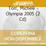 Torr, Michele - Olympia 2005 (2 Cd) cd