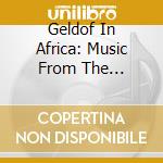 Geldof In Africa: Music From The Acclaimed Tv Sers - Geldof In Africa - Music From Tv Series (2 C) cd