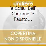 'e Cchiu' Bell' Canzone 'e Fausto Cigliano cd