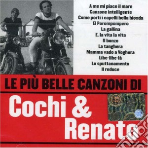 Cochi & Renato - Le Piu' Belle Canzoni Di Cochi & Renato cd musicale di COCHI & RENATO