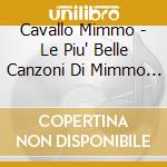 Cavallo Mimmo - Le Piu' Belle Canzoni Di Mimmo Cavallo cd