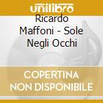 Ricardo Maffoni - Sole Negli Occhi cd musicale di MAFFONI RICCARDO