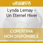Lynda Lemay - Un Eternel Hiver cd musicale di Lynda Lemay