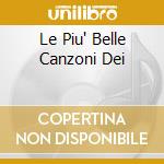 Le Piu' Belle Canzoni Dei cd