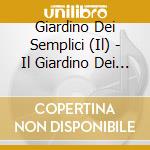 Giardino Dei Semplici (Il) - Il Giardino Dei Semplici cd