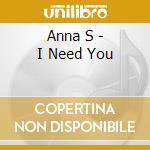 Anna S - I Need You cd