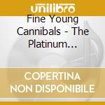 Fine Young Cannibals - The Platinum Collection cd