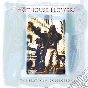 Hothouse Flowers - Platinum Collection cd musicale di HOTHOUSE FLOWERS