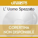 L' Uomo Spezzato  cd
