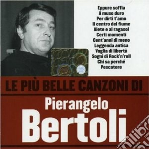 Pierangelo Bertoli - Le Piu' Belle Canzoni Di Pierangelo Bertoli cd musicale di Pierangelo Bertoli