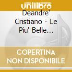 Deandre' Cristiano - Le Piu' Belle Canzoni Di Cristiano Deandre' cd