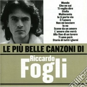Riccardo Fogli - Le Piu' Belle Canzoni Di Riccardo Fogli cd musicale di Riccardo Fogli