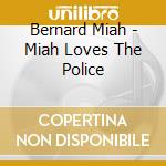 Bernard Miah - Miah Loves The Police cd