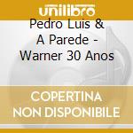 Pedro Luis & A Parede - Warner 30 Anos cd