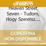 Heaven Street Seven - Tudom, Hogy Szeretsz Titokban cd musicale di Heaven Street Seven