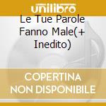 Le Tue Parole Fanno Male(+ Inedito) cd musicale di CREMONINI CESARE