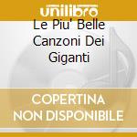 Le Piu' Belle Canzoni Dei Giganti cd
