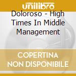 Doloroso - High Times In Middle Management cd