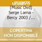 (Music Dvd) Serge Lama - Bercy 2003 / Accordeonissi-Mots (2 Dvd) cd