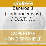 Baneros 3 (Todopoderosos) / O.S.T. / Various cd