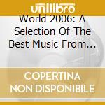 World 2006: A Selection Of The Best Music From Around The World By Bbc Radio Dj Charlie Gillett (2 Cd) cd musicale di ARTISTI VARI
