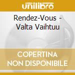 Rendez-Vous - Valta Vaihtuu cd