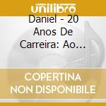 Daniel - 20 Anos De Carreira: Ao Vivo (2 Cd) cd