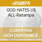 GOD HATES US ALL-Ristampa