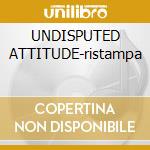 UNDISPUTED ATTITUDE-ristampa