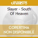 Slayer - South Of Heaven cd musicale di SLAYER