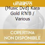 (Music Dvd) Kara Gold R'N'B / Various cd