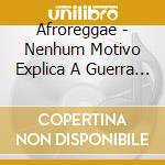 Afroreggae - Nenhum Motivo Explica A Guerra Ao Vivo cd musicale di Afroreggae