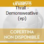 Thrall - Demonsweatlive (ep) cd