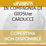 IN COMPAGNIA DI GIOSUæ CARDUCCI cd
