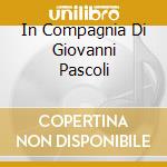 In Compagnia Di Giovanni Pascoli cd