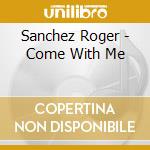Sanchez Roger - Come With Me cd musicale di Sanchez Roger