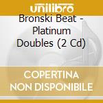 Bronski Beat - Platinum Doubles (2 Cd) cd musicale di Bronski Beat