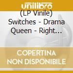 (LP Vinile) Switches - Drama Queen - Right Wrong (7